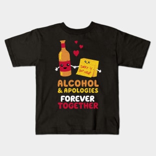 Alcohol and apologies forever together Kids T-Shirt